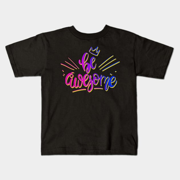 Colorful Be Awesome Kids T-Shirt by AlondraHanley